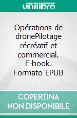 Opérations de dronePilotage récréatif et commercial. E-book. Formato EPUB ebook