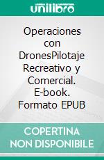 Operaciones con DronesPilotaje Recreativo y Comercial. E-book. Formato EPUB ebook