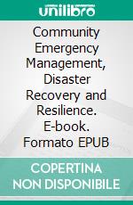 Community Emergency Management, Disaster Recovery and Resilience. E-book. Formato EPUB ebook