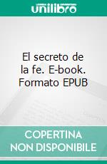 El secreto de la fe. E-book. Formato EPUB ebook