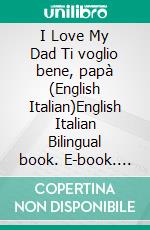 I Love My Dad Ti voglio bene, papà (English Italian)English Italian Bilingual book. E-book. Formato EPUB ebook