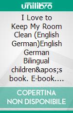 I Love to Keep My Room Clean (English German)English German Bilingual children's book. E-book. Formato EPUB ebook di Admont Shelley