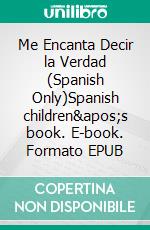 Me Encanta Decir la Verdad (Spanish Only)Spanish children's book. E-book. Formato EPUB ebook di Admont Shelley