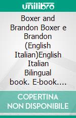 Boxer and Brandon Boxer e Brandon (English Italian)English Italian Bilingual book. E-book. Formato EPUB ebook