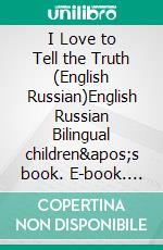 I Love to Tell the Truth (English Russian)English Russian Bilingual children&apos;s book. E-book. Formato EPUB ebook