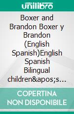 Boxer and Brandon Boxer y Brandon (English Spanish)English Spanish Bilingual children&apos;s book.. E-book. Formato EPUB ebook