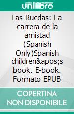 Las Ruedas: La carrera de la amistad (Spanish Only)Spanish children&apos;s book. E-book. Formato EPUB ebook