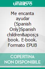 Me encanta ayudar (Spanish Only)Spanish children&apos;s book. E-book. Formato EPUB ebook