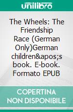 The Wheels: The Friendship Race (German Only)German children's book. E-book. Formato EPUB ebook di KidKiddos Books