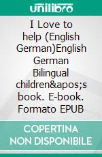 I Love to help (English German)English German Bilingual children&apos;s book. E-book. Formato EPUB ebook