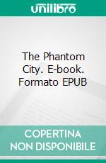 The Phantom City. E-book. Formato EPUB ebook