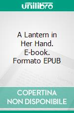 A Lantern in Her Hand. E-book. Formato EPUB ebook