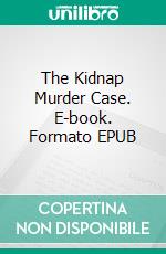 The Kidnap Murder Case. E-book. Formato EPUB ebook