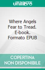 Where Angels Fear to Tread. E-book. Formato EPUB ebook