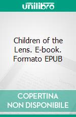 Children of the Lens. E-book. Formato EPUB ebook di Edward E. Smith