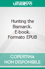 Hunting the Bismarck. E-book. Formato EPUB ebook di C. S. Forester