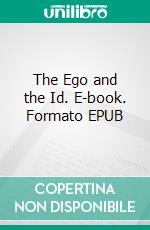 The Ego and the Id. E-book. Formato EPUB ebook di Sigmund Freud