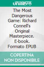 The Most Dangerous Game: Richard Connell's Original Masterpiece. E-book. Formato EPUB ebook