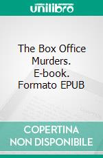 The Box Office Murders. E-book. Formato EPUB ebook di Freeman Wills Crofts