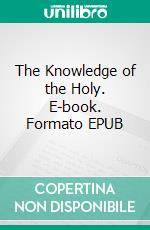 The Knowledge of the Holy. E-book. Formato EPUB ebook