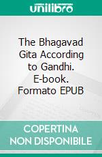 The Bhagavad Gita According to Gandhi. E-book. Formato EPUB ebook