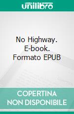 No Highway. E-book. Formato EPUB ebook di Nevil Shute