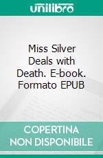 Miss Silver Deals with Death. E-book. Formato EPUB ebook di Patricia Wentworth