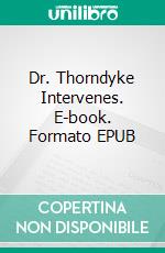 Dr. Thorndyke Intervenes. E-book. Formato EPUB ebook di R. Austin Freeman