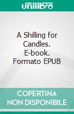 A Shilling for Candles. E-book. Formato EPUB ebook