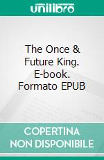 The Once & Future King. E-book. Formato EPUB ebook di T. H. White