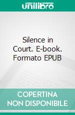 Silence in Court. E-book. Formato EPUB ebook di Patricia Wentworth