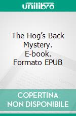 The Hog’s Back Mystery. E-book. Formato EPUB ebook di Freeman Wills Crofts