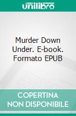 Murder Down Under. E-book. Formato EPUB ebook di Arthur W. Upfield