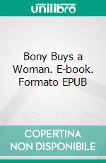 Bony Buys a Woman. E-book. Formato EPUB ebook di Arthur W. Upfield