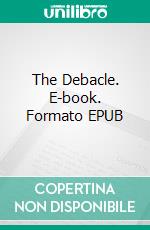 The Debacle. E-book. Formato EPUB ebook