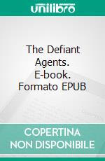 The Defiant Agents. E-book. Formato EPUB ebook di Andre Norton