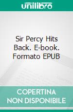 Sir Percy Hits Back. E-book. Formato EPUB ebook di Emma Orczy