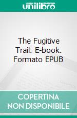 The Fugitive Trail. E-book. Formato EPUB ebook