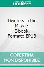 Dwellers in the Mirage. E-book. Formato EPUB ebook