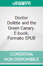 Doctor Dolittle and the Green Canary. E-book. Formato EPUB ebook di Hugh Lofting