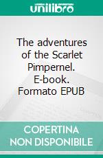The adventures of the Scarlet Pimpernel. E-book. Formato EPUB ebook
