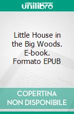 Little House in the Big Woods. E-book. Formato EPUB ebook