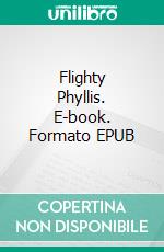 Flighty Phyllis. E-book. Formato EPUB ebook