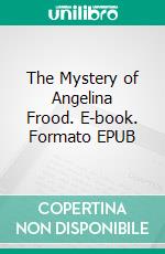 The Mystery of Angelina Frood. E-book. Formato EPUB ebook