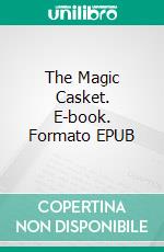 The Magic Casket. E-book. Formato EPUB ebook