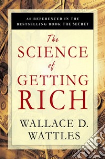 The Science of Getting Rich. E-book. Formato EPUB ebook di Wallace D. Wattles