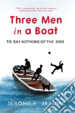 Three Men in a Boat(To Say Nothing of the Dog). E-book. Formato EPUB ebook