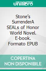 Stone’s SurrenderA SEALs of Honor World Novel. E-book. Formato EPUB ebook