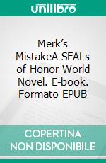 Merk’s MistakeA SEALs of Honor World Novel. E-book. Formato EPUB ebook