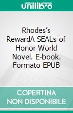 Rhodes’s RewardA SEALs of Honor World Novel. E-book. Formato EPUB ebook